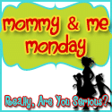 Mommy and Me Monday at Really, Are You Serious?